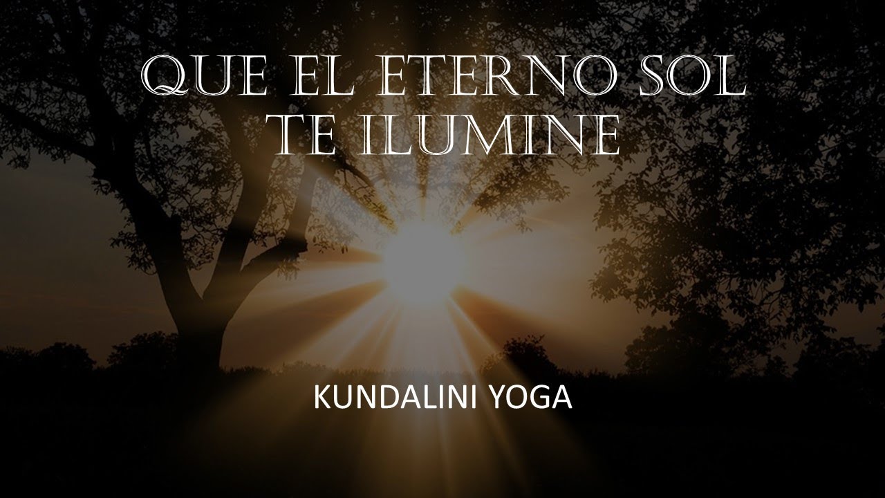 QUE EL ETERNO SOL TE ILUMINE - KUNDALINI YOGA