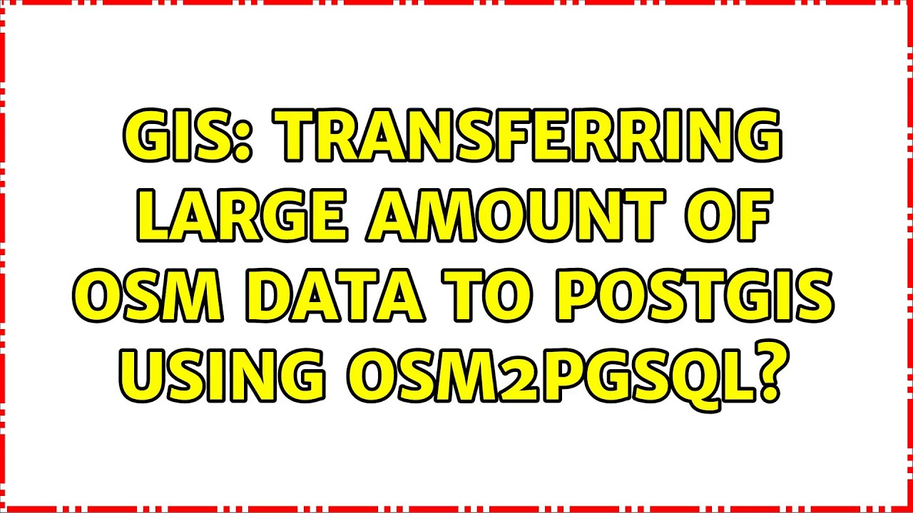 GIS: Transferring large amount of OSM data to PostGIS using osm2pgsql? (2 Solutions!!)