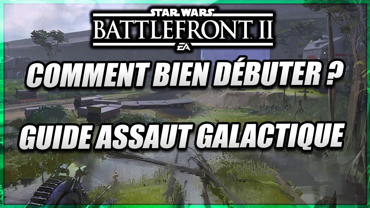 Comment bien débuter sur le jeu : guide Assaut Galactique - Star Wars Battlefront 2