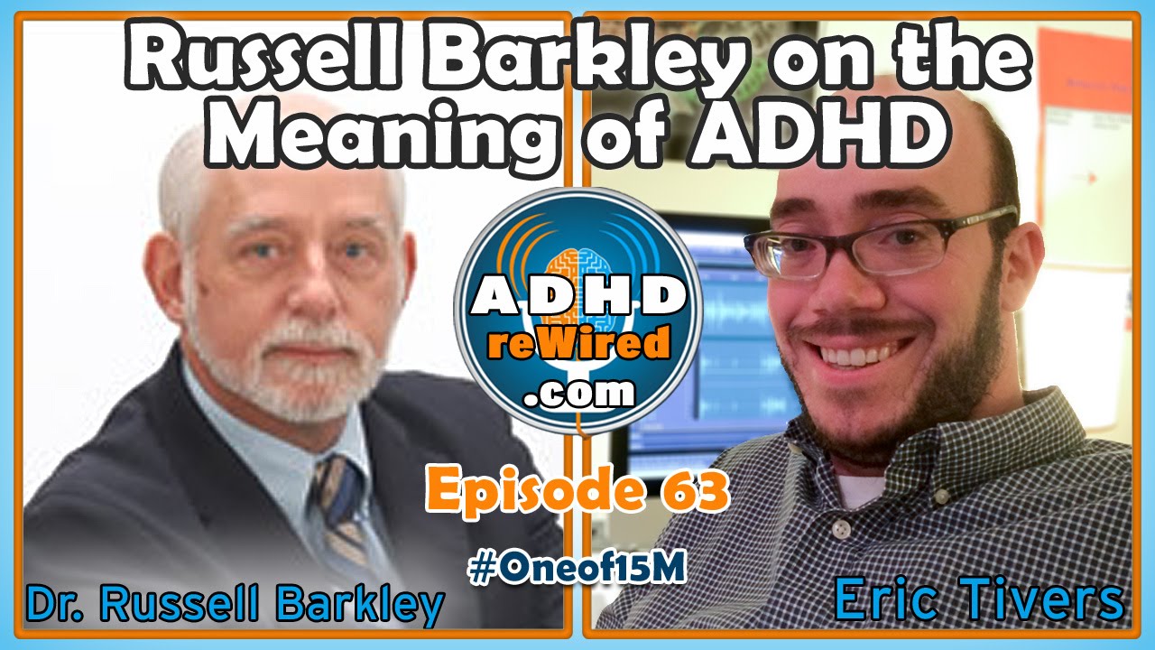 ADHD reWired ep 63 - Russell Barkley - the Meaning of ADHD