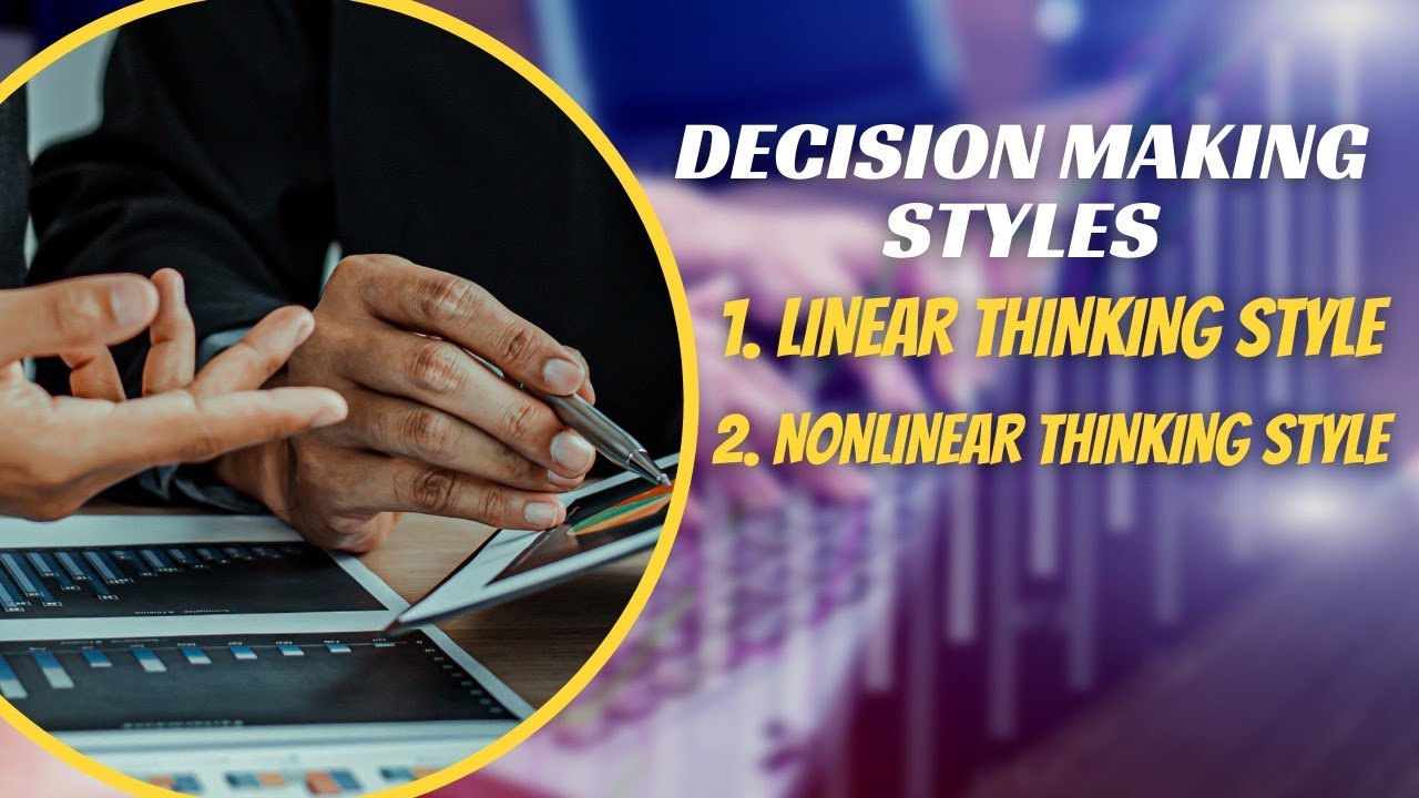 Decision making styles in management | Linear thinking style | Nonlinear thinking style