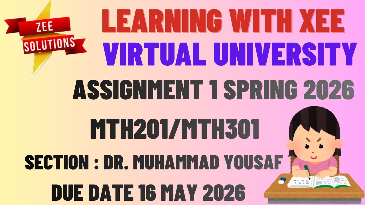 MTH201/MTH301 Assignment 1 Dr. Muhammad Yousaf Spring 2026 Virtual University of Pakistan