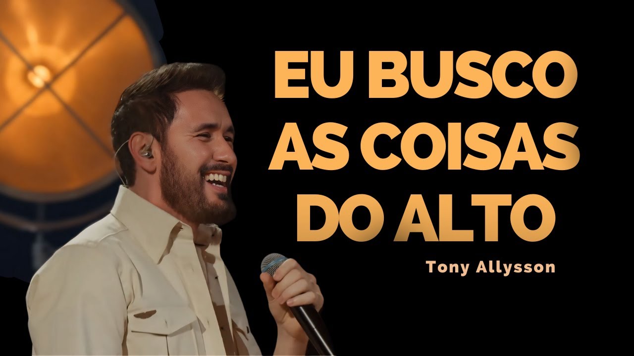 EU BUSCO AS COISAS DO ALTO - TONY ALLYSSON