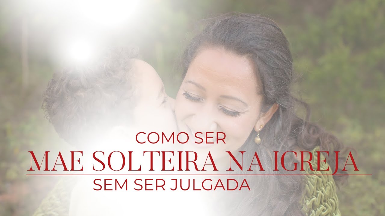 Como ser uma m&atilde;e solteira sem julgamentos na igreja