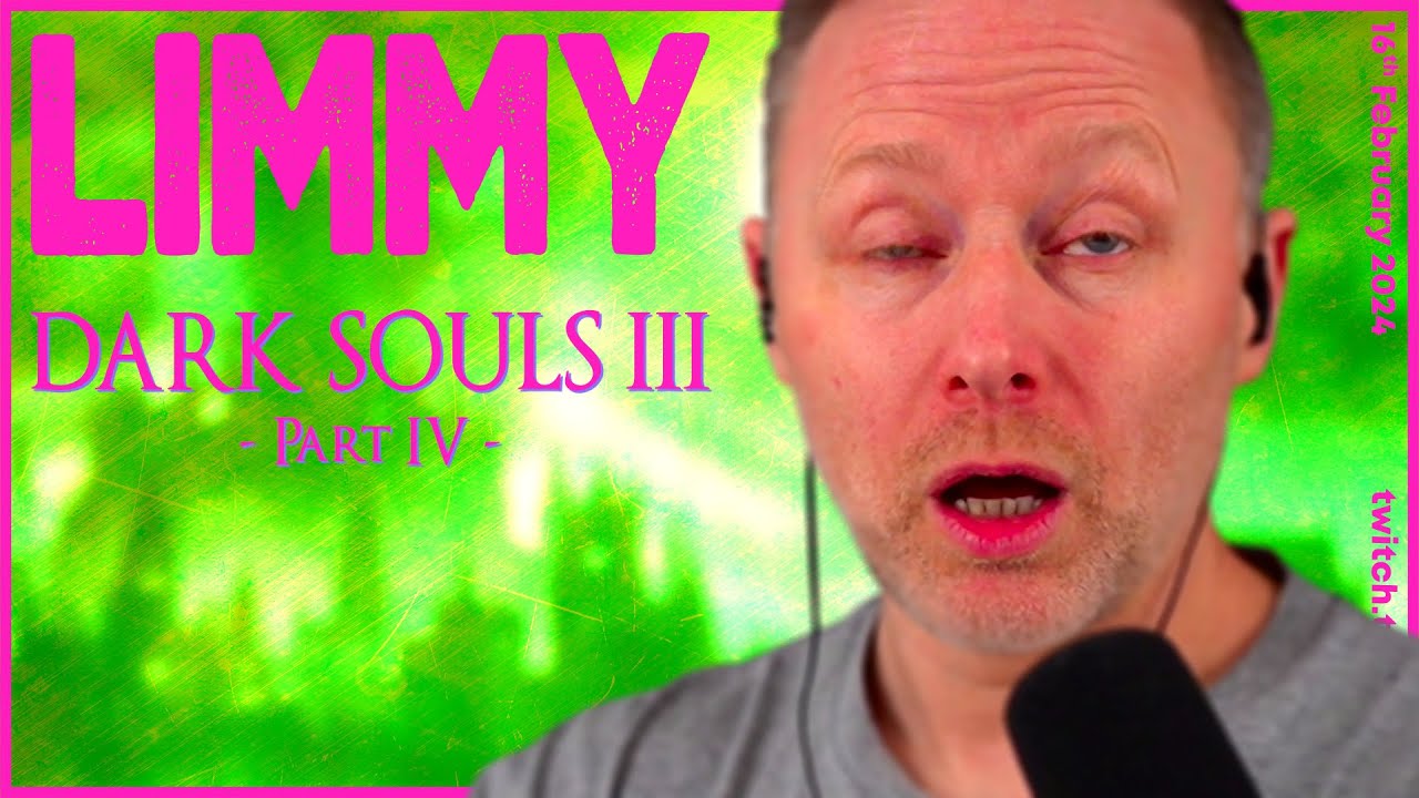 LIMMY Plays | Dark Souls III (4) [2024-02-16]
