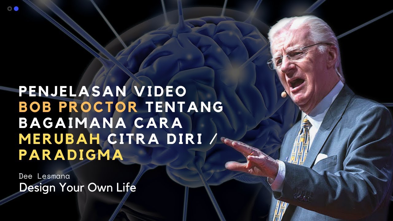 Dee Lesmana: Penjelasan Video Bob Proctor - Cara Merubah Citra Diri / Paradigma