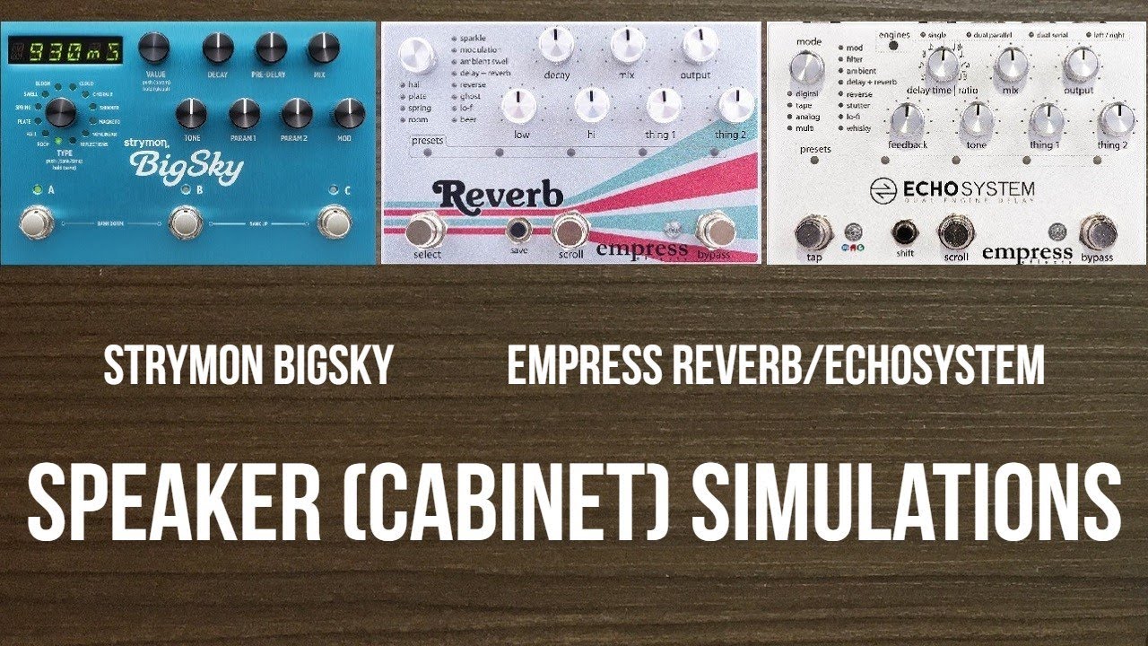 Strymon BigSky and Empress Echosystem/Reverb Speaker (Cabinet) Simulations