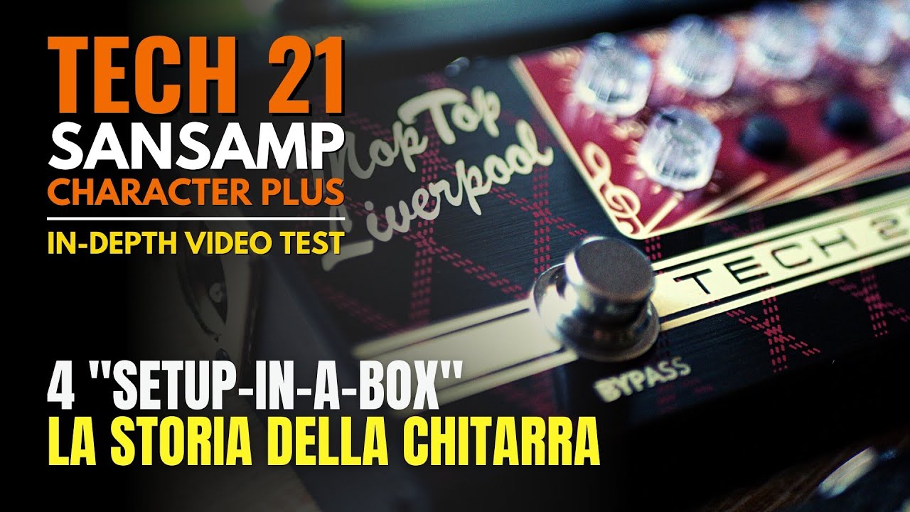 TECH 21 SansAmp Character Plus, la storia del GUITAR TONE in 4 pedali - Video Test