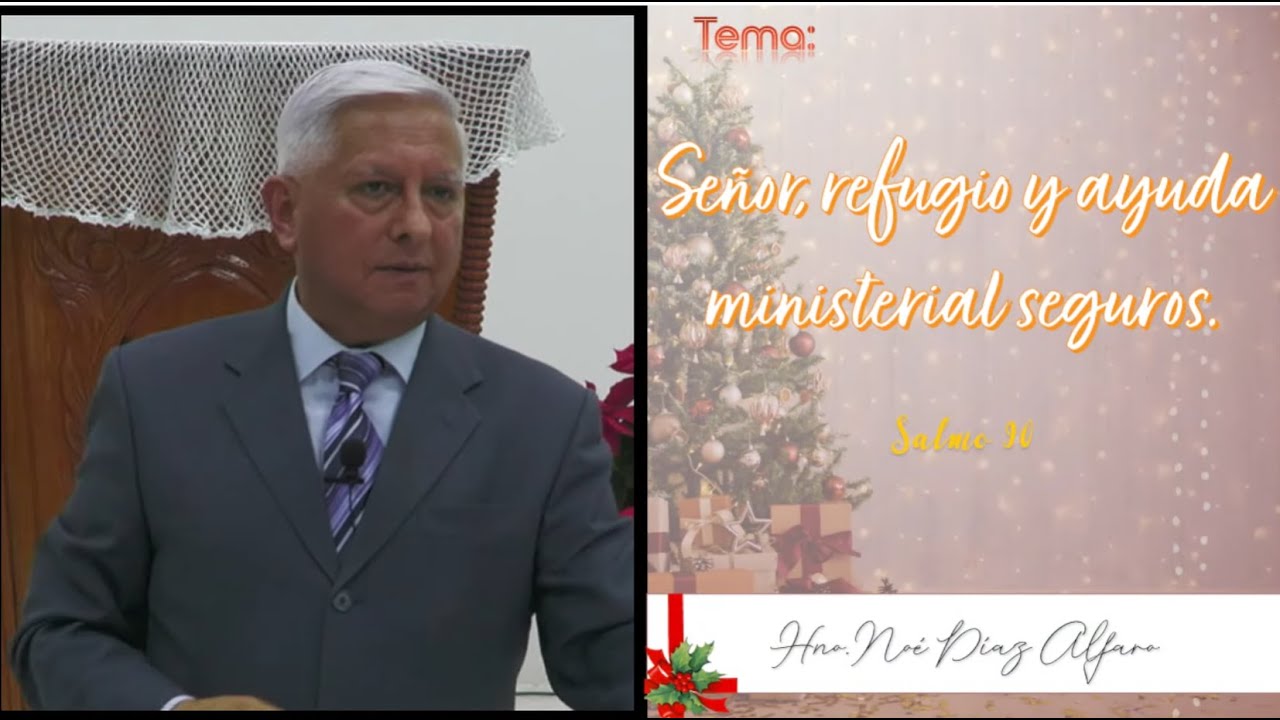 Tema: Señor, refugio y ayuda ministerial seguros. Hno. Noé Díaz Alfaro.