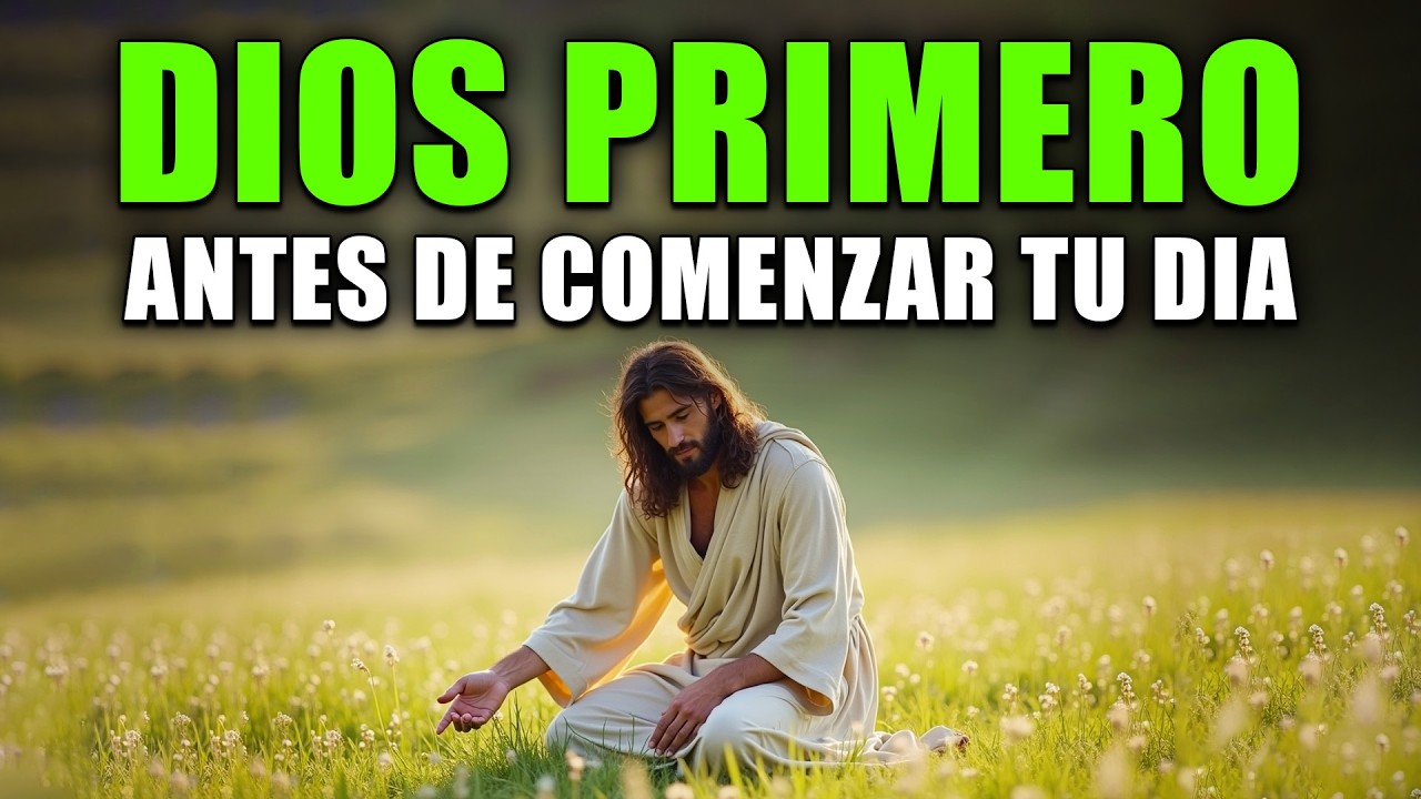 PON A DIOS PRIMERO CADA MAÑANA Y MIRA CÓMO TU VIDA CAMBIA | Oración de la Mañana de Hoy