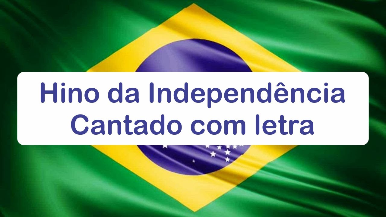 Hino da Independência do Brasil - Cantado com letra