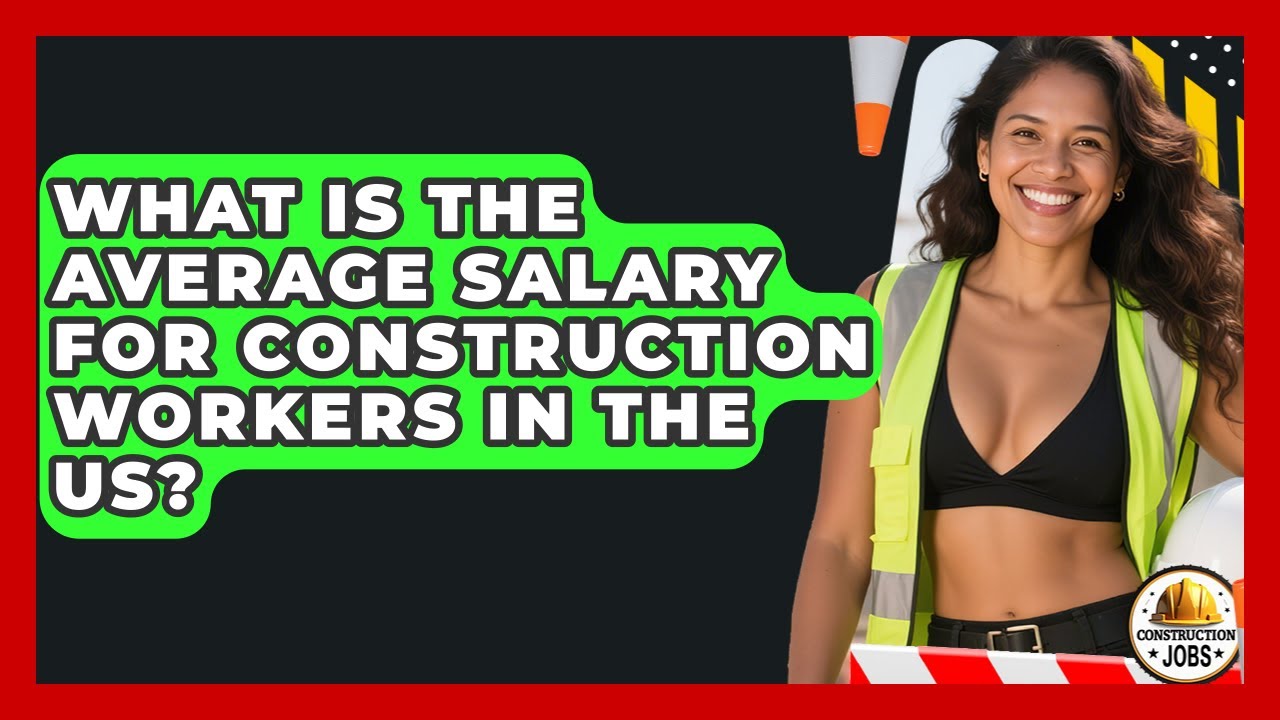 What Is the Average Salary for Construction Workers in the US? - Construction Jobs