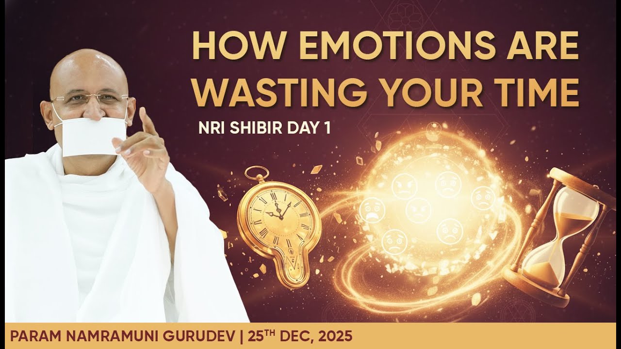 How Emotions are Wasting your Time - Param Namramuni Gurudev | NRI Shibir Day 1, Girnar
