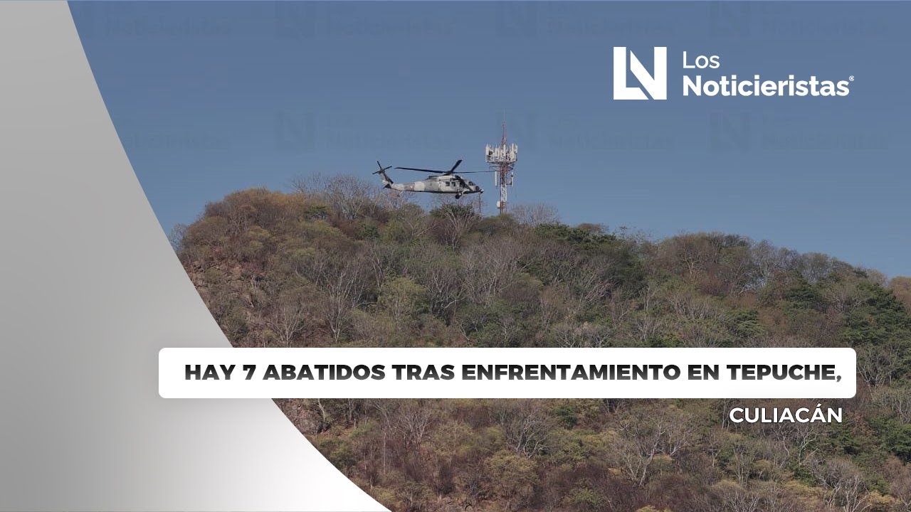 Hay 7 abatidos tras enfrentamiento en Tepuche, Culiacán