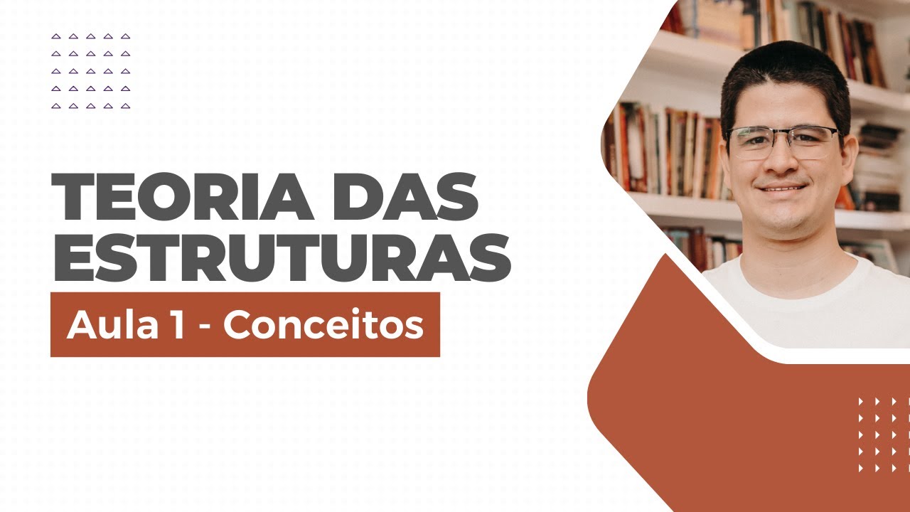 Aula 1 - Conceitos introdutórios - Teoria das Estruturas