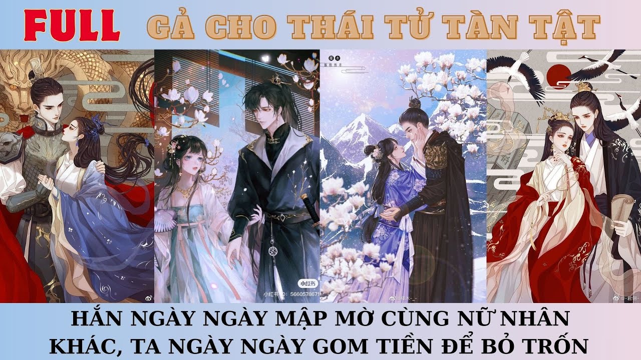 [FULL]GẢ CHO THÁI TỬ TÀN TẬT, HẮN NGÀY NGÀY MẬP MỜ CÙNG NỮ NHÂN KHÁC, TA NGÀY NGÀY GOM TIỀN BỎ TRỐN