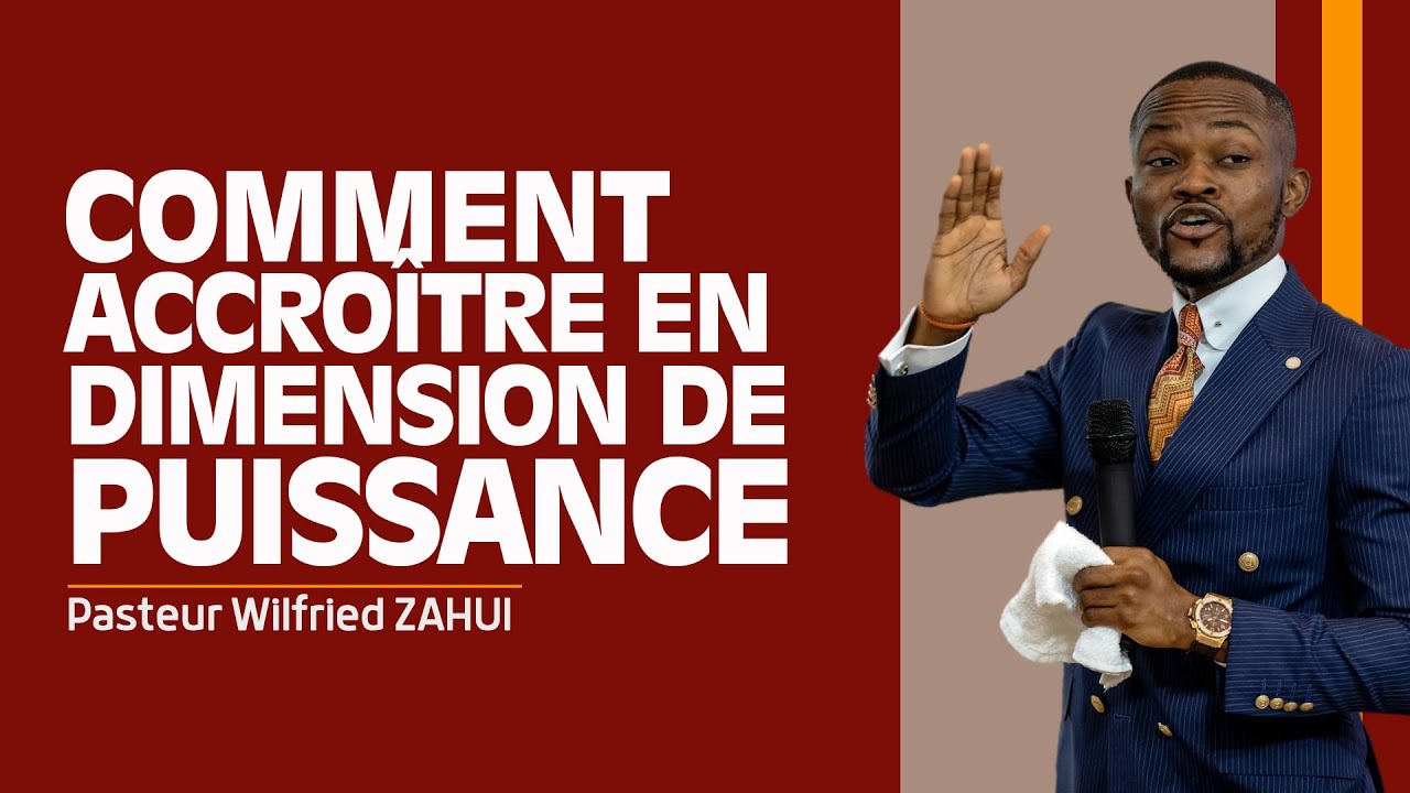 COMMENT ACCROÎTRE EN DIMENSION DE PUISSANCE - Pasteur Wilfried ZAHUI - JCM tv