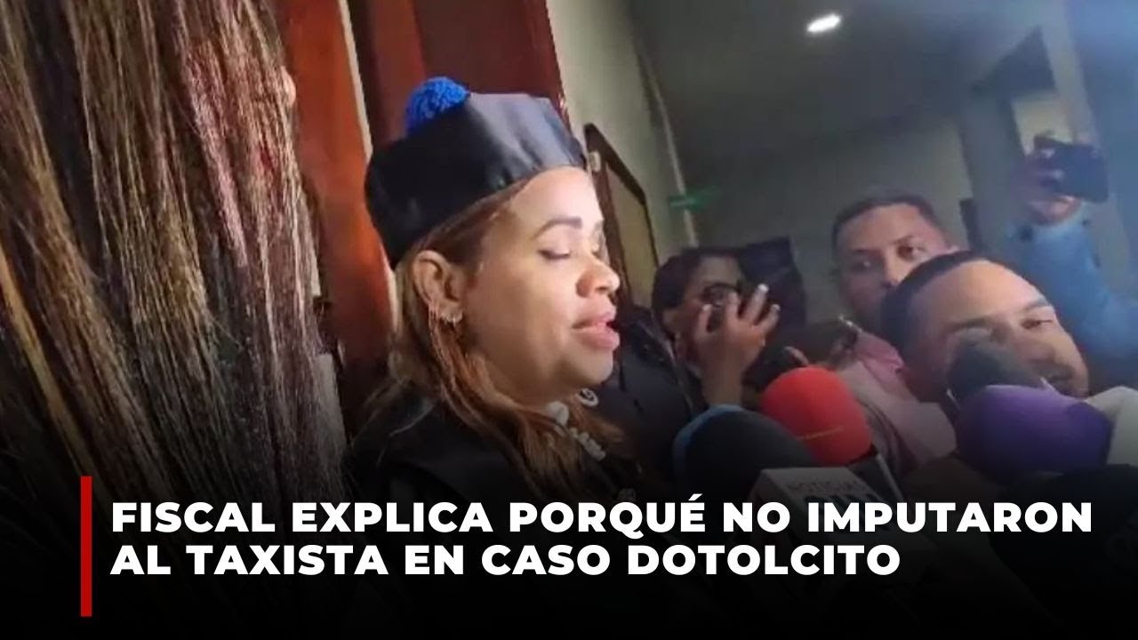 Fiscal explica porqué no imputaron al taxista en caso Dotolcito