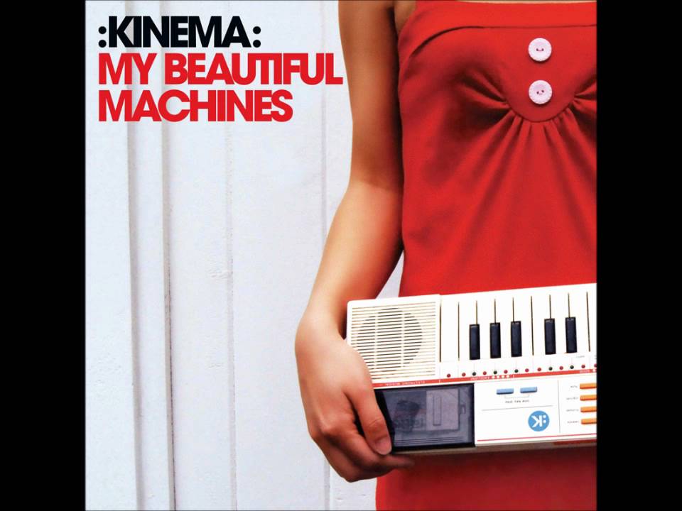 :Kinema: - My Beautiful Machines