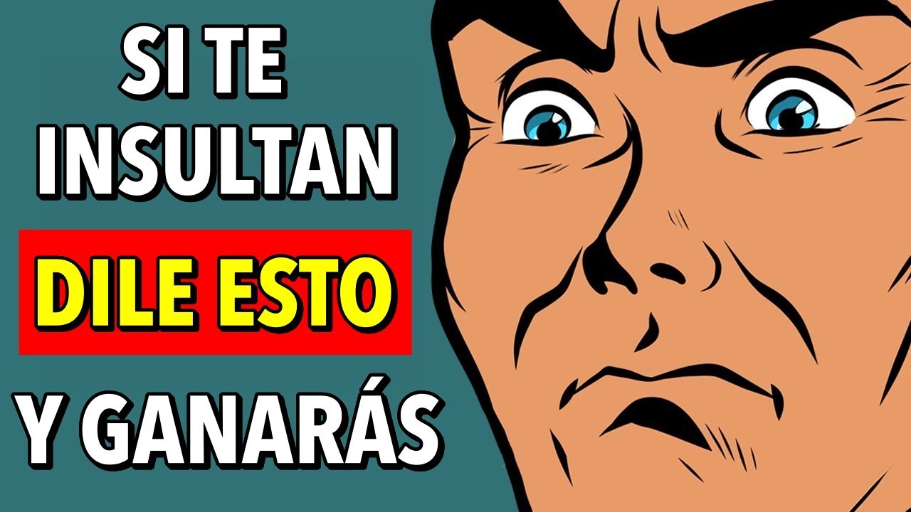 Cómo Responder A UN INSULTO INTELIGENTEMENTE | El arte de responder a un INSULTO