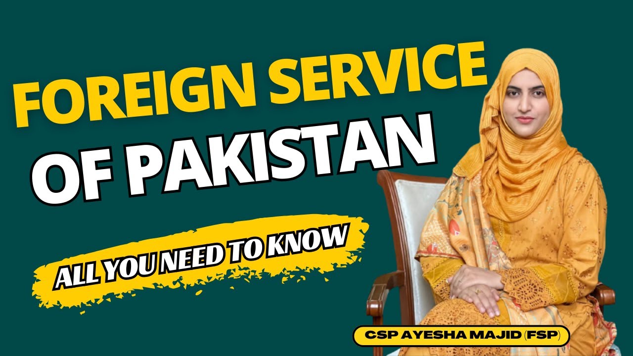 All You Need To Know About Foreign Service of Pakistan | By CSP Ayesha Majid (FSP)