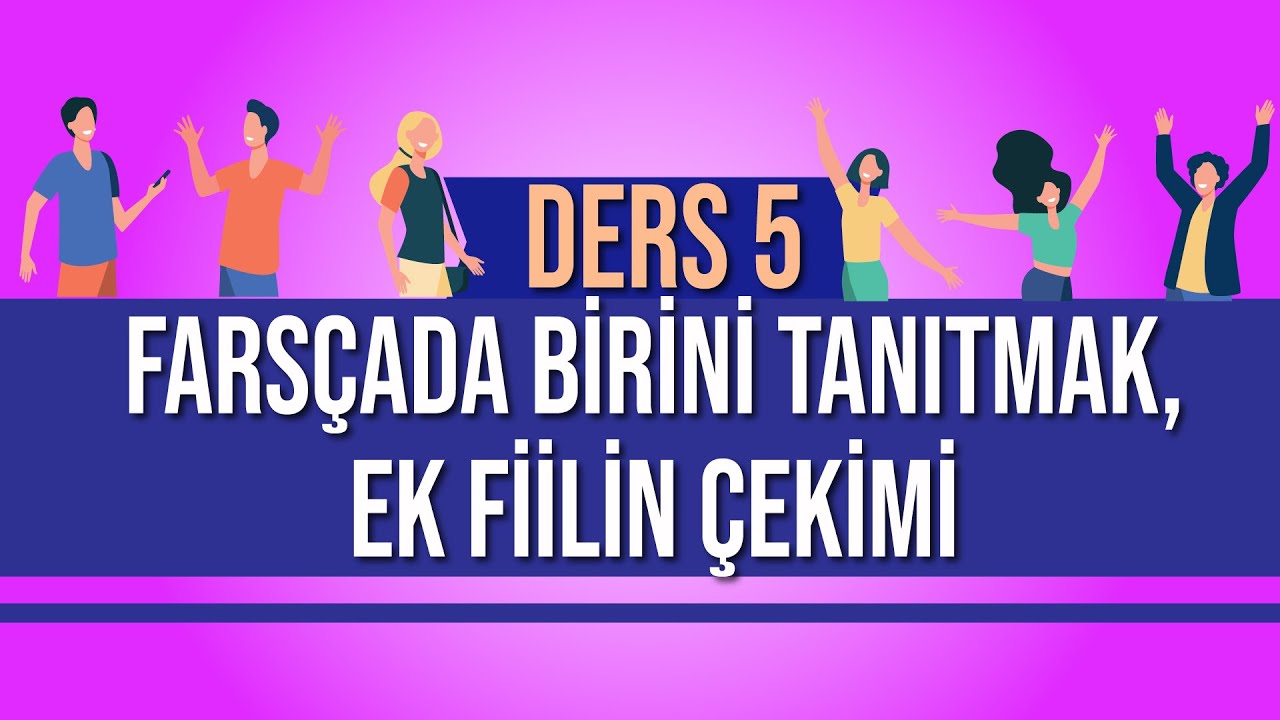 Farsçada Birini Tanıtmak, Ek Fiilin Çekimi | Farsça Öğreniyorum Ders 5