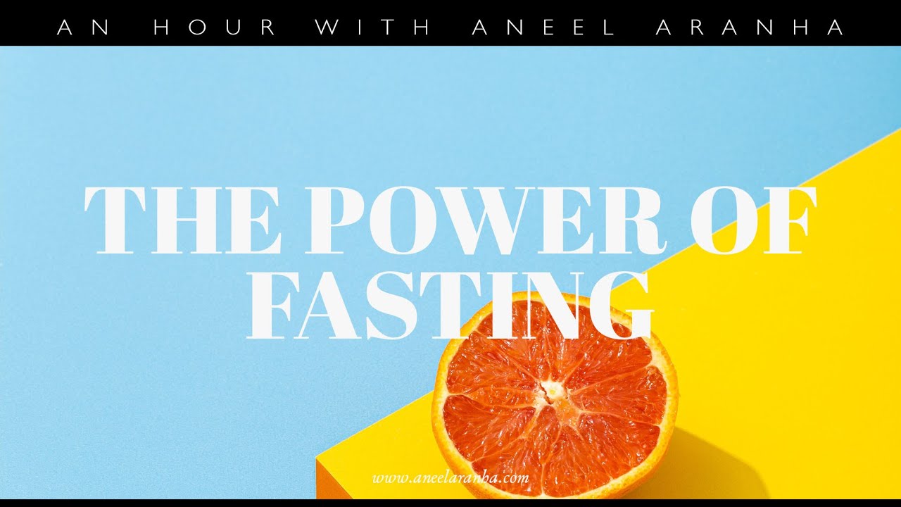 An Hour with Aneel Aranha — The Power of Fasting