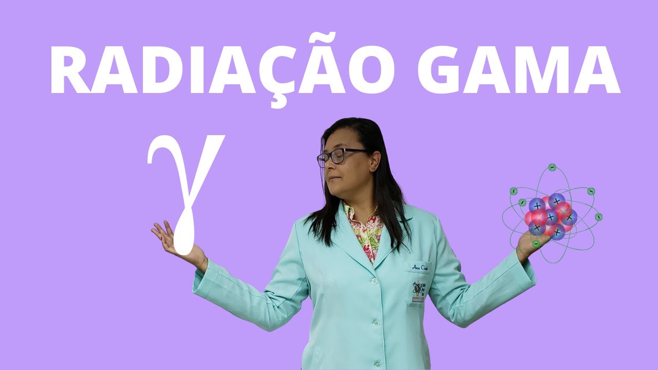 ENTENDA SOBRE A RADIAÇÃO GAMA E SUAS CARACTERÍSTICAS - POR ACADEMIA DE RADIOLOGIA