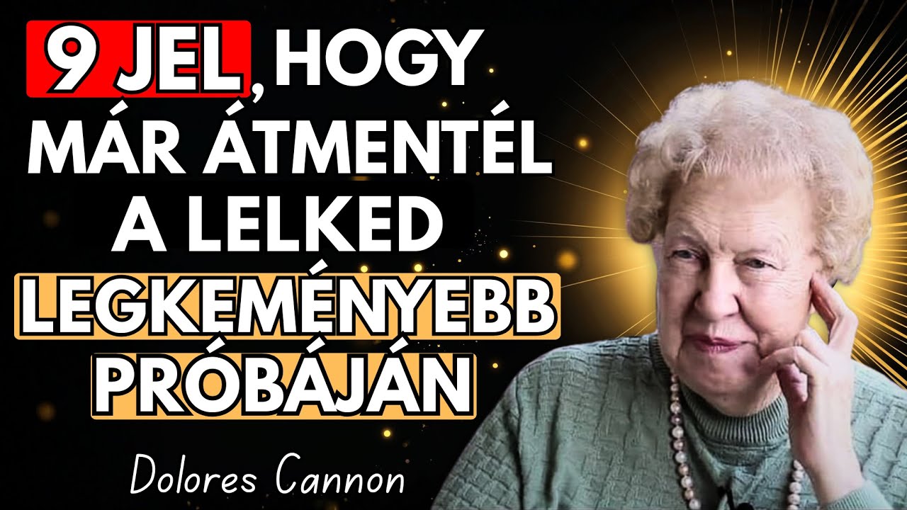 9 Jel, Hogy Túljutottál a Lelked Legnehezebb Próbáján – Dolores Cannon