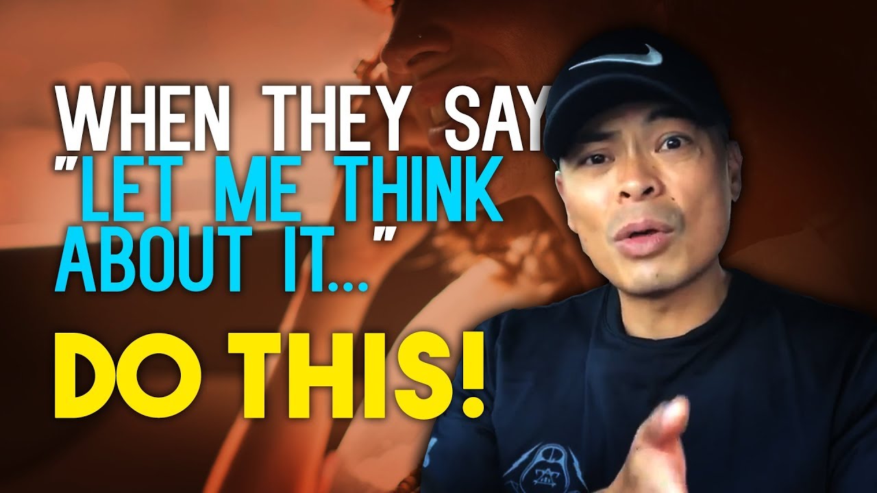 When your lead says “Let me think about it…”, you should do this…