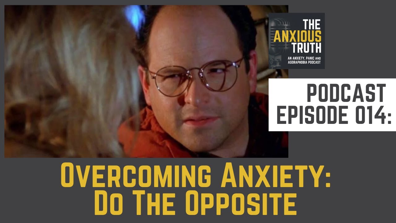 Podcast Episode 015: Overcoming Anxiety: Do The Opposite (May 2015)