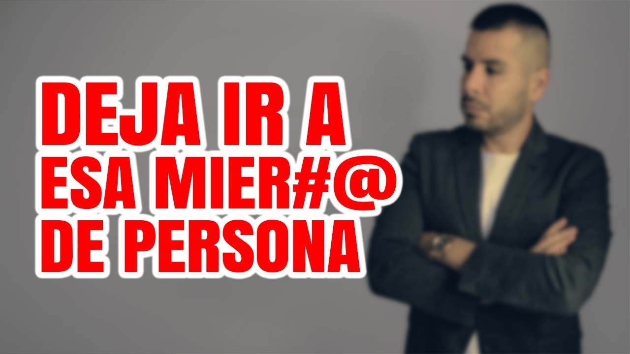DEJA IR A ESA  MIER#@ DE PERSONA