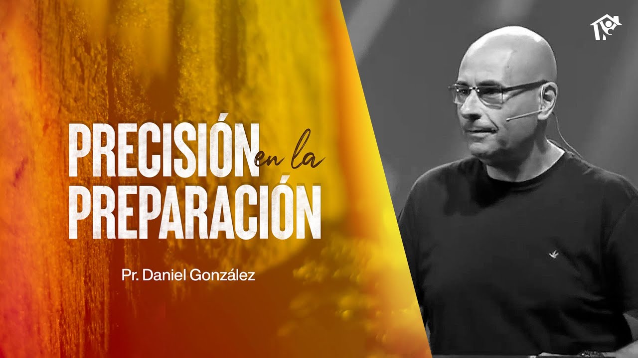 Precisión en el preparación | Pr. Daniel Gonzalez | Iglesia del Centro