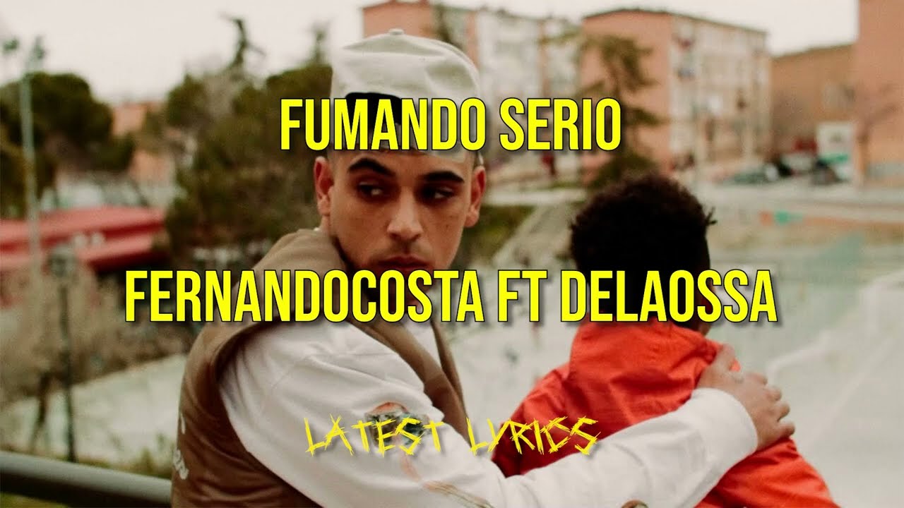 FERNANDOCOSTA FT DELAOSSA - FUMANDO SERIO (Letra/Lyrics)