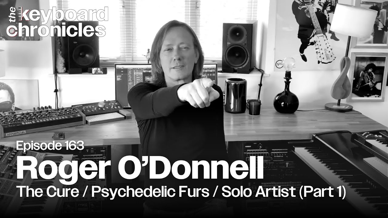 Roger O'Donnell Interview | The Cure | Psychedelic Furs (Part 1) - Keyboard Chronicles Episode 163
