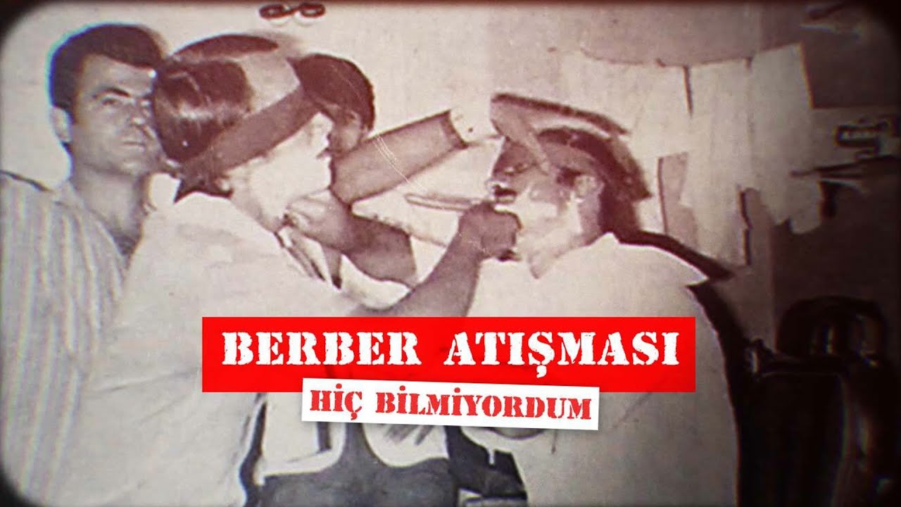 Berber Atışması | Hiç Bilmiyordum