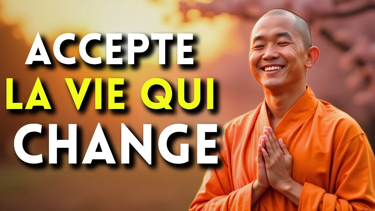 ACCEPTE LES CHANGEMENTS DE LA VIE : Ne Résiste Pas au Passage du Temps | Bouddhisme