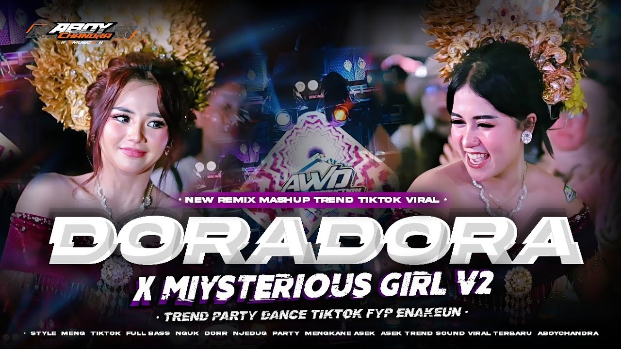 DJ DORA DORA X MYSTERIOUS GIRLS MASHUP VIRAL TIKTOK‼️FULL BASS PARTY HOREG MENGKANE TERBARU 