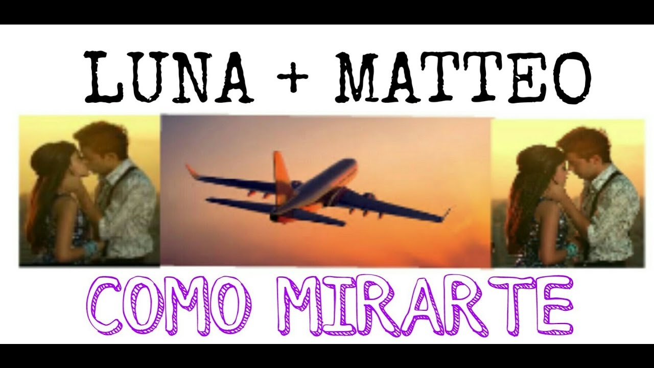 Luna + Matteo ::: COMO MIRARTE - LUTTEO ❤