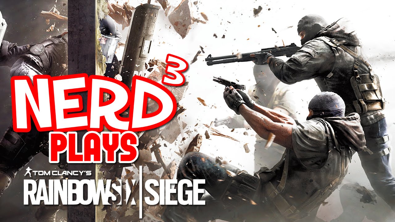 Nerd³ Plays... Rainbow Six Siege