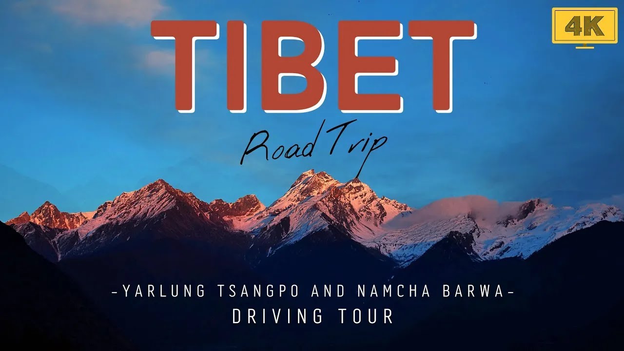 4K TIBET - Driving along Yarlung Tsangpo River to Namcha Barwa & Yarlung Tsangpo Grand Canyon