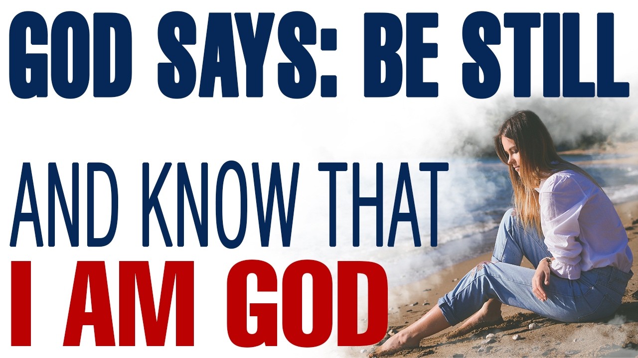 GOD SAYS, BE STILL AND KNOW I AM GOD — CHRISTIAN MOTIVATION