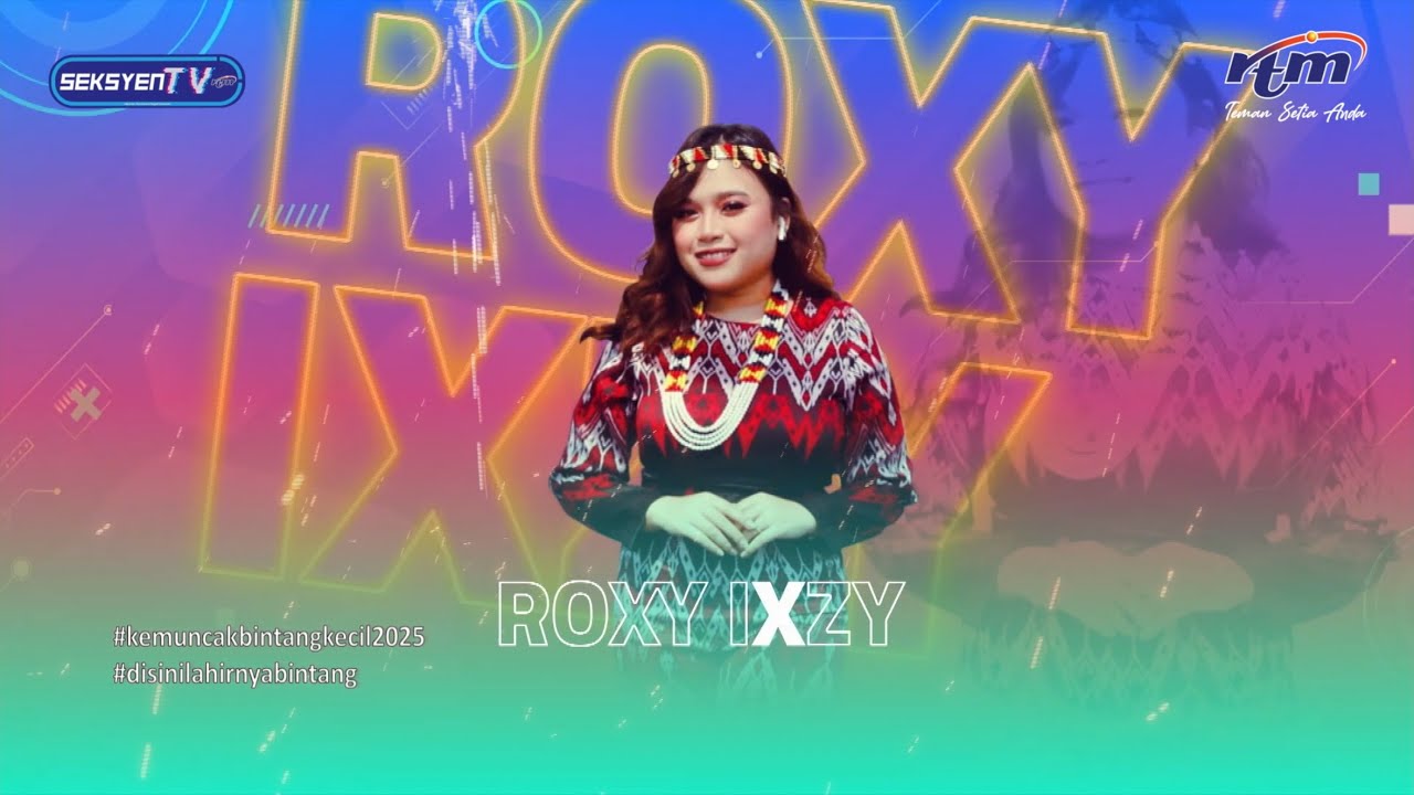 ROXY IXZY (A WOMAN&rsquo;S WORTH) #BerambehBintangKecil #seksyentvrtmkuching #kemuncakbintangkecil2025