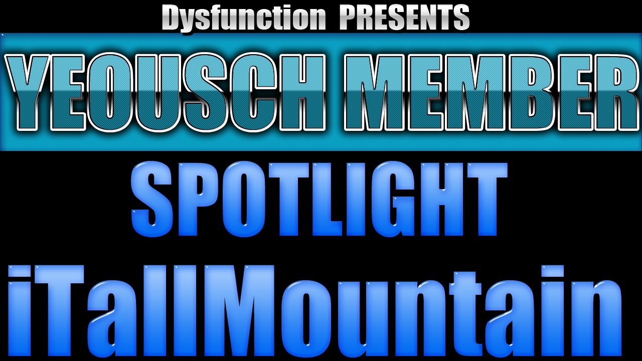 Yeousch Member Spotlight -  iTallMountain