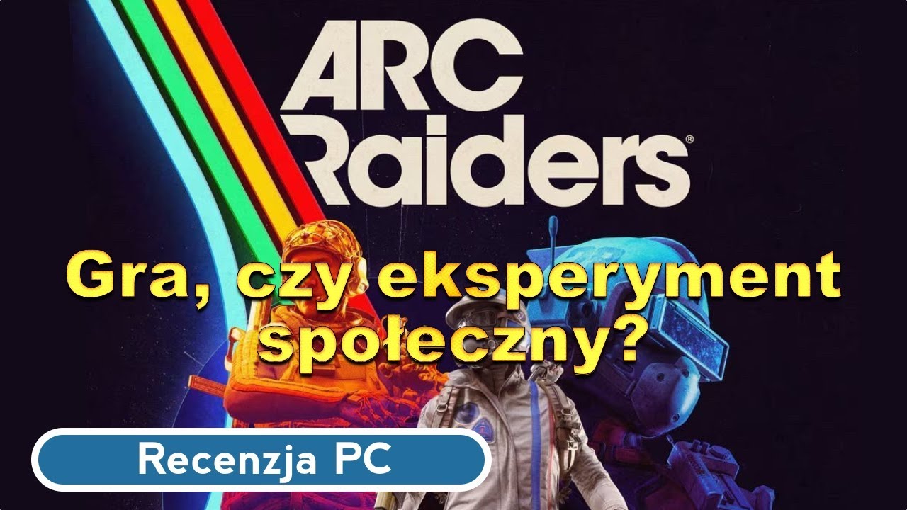 Arc Raiders - gra, czy może eksperyment społeczny? Recenzja na PC