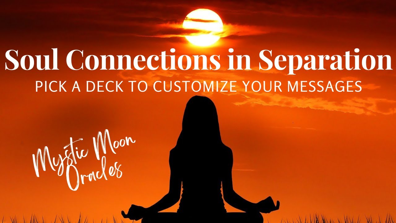 Soul Connections in Separation 💜Pick a Deck to Customize Your Reading 👌 Timeless Energies 🔥