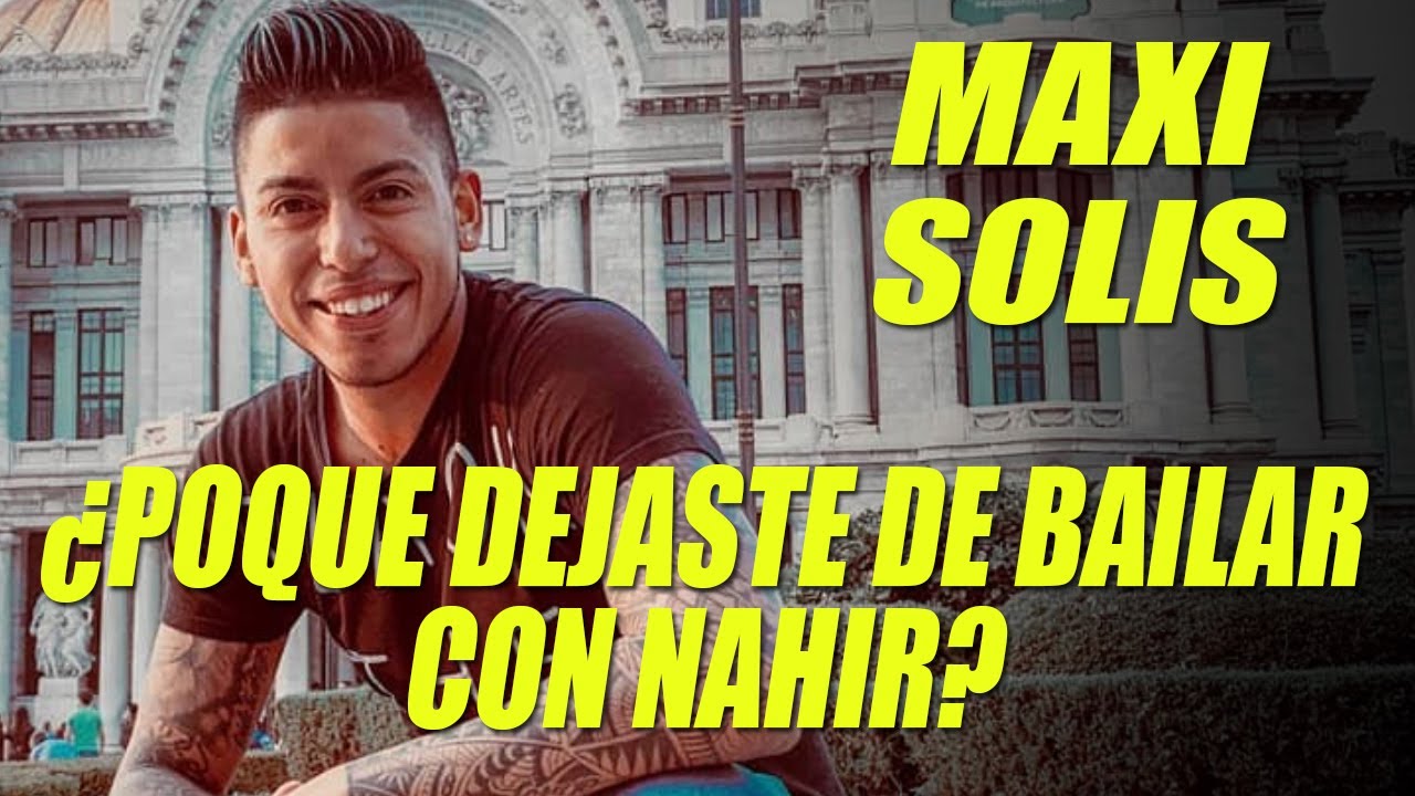 PORQUE DEJASTE DE BAILAR CON NAHIR - Entrevista Maxi Solis