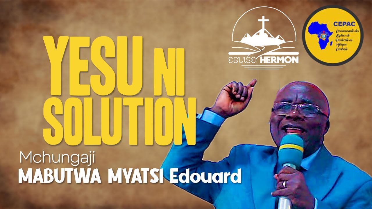 YESU NI SOLUTION | Mchungaji MABUTWA MYATSI EDOUARD | 8ème CEPAC HERMON