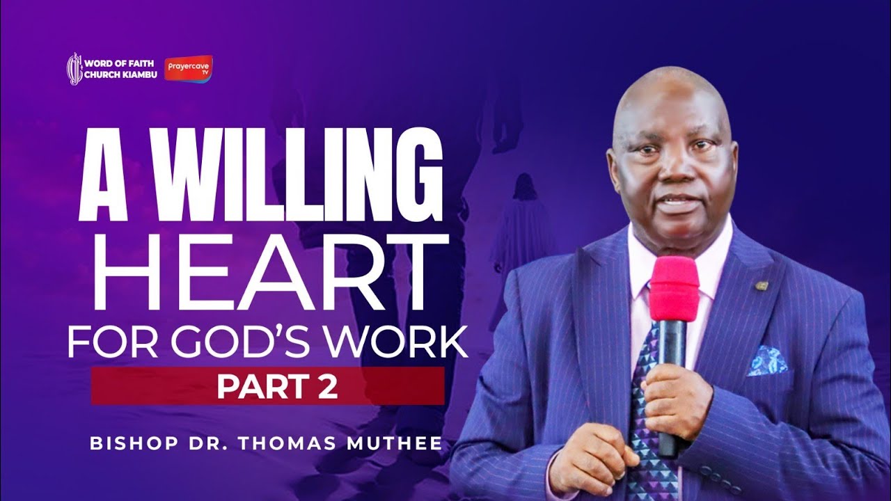 A Willing Heart for God’s Work Part 2  || BISHOP DR. THOMAS MUTHEE