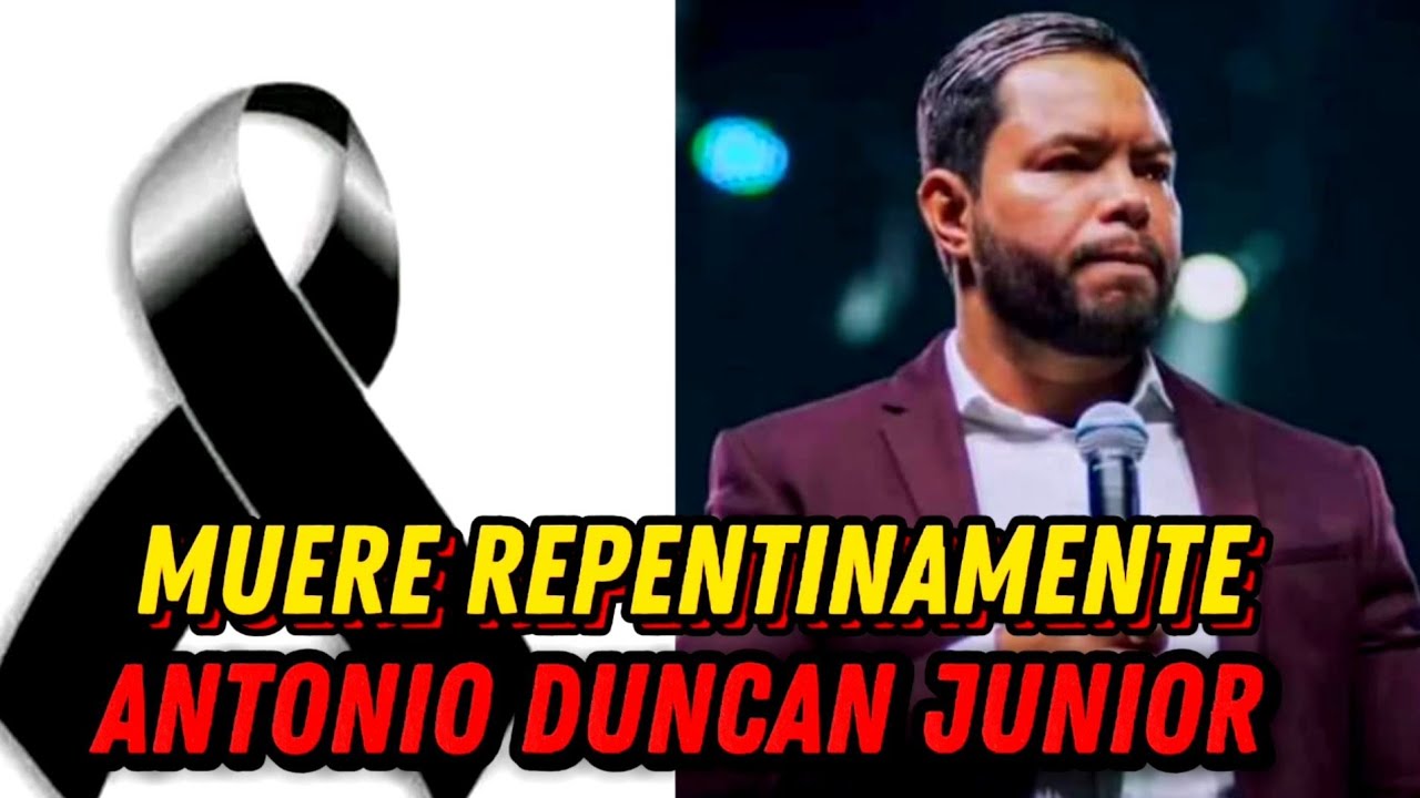 ❌😢LAMENTABLE NOTICIA DE LA MUERTE REPENTINA DEL PASTOR ANTONIO DUNCAN JUNIOR